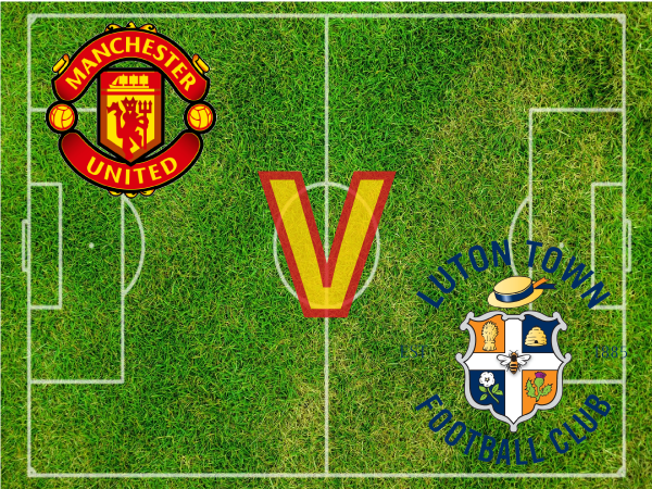 Man Utd V Luton Match Preview